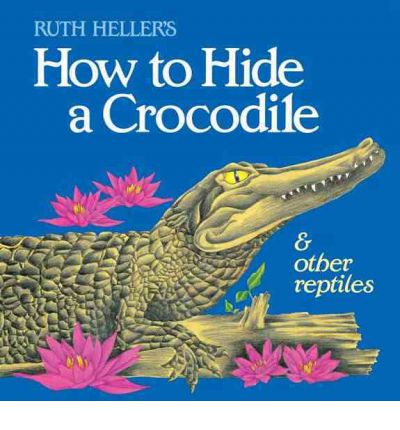 How to Hide a Crocodile & Other Reptiles